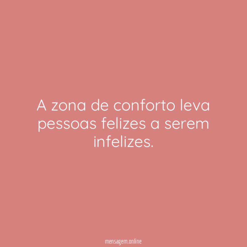 A zona de conforto leva pessoas felizes a serem infelizes