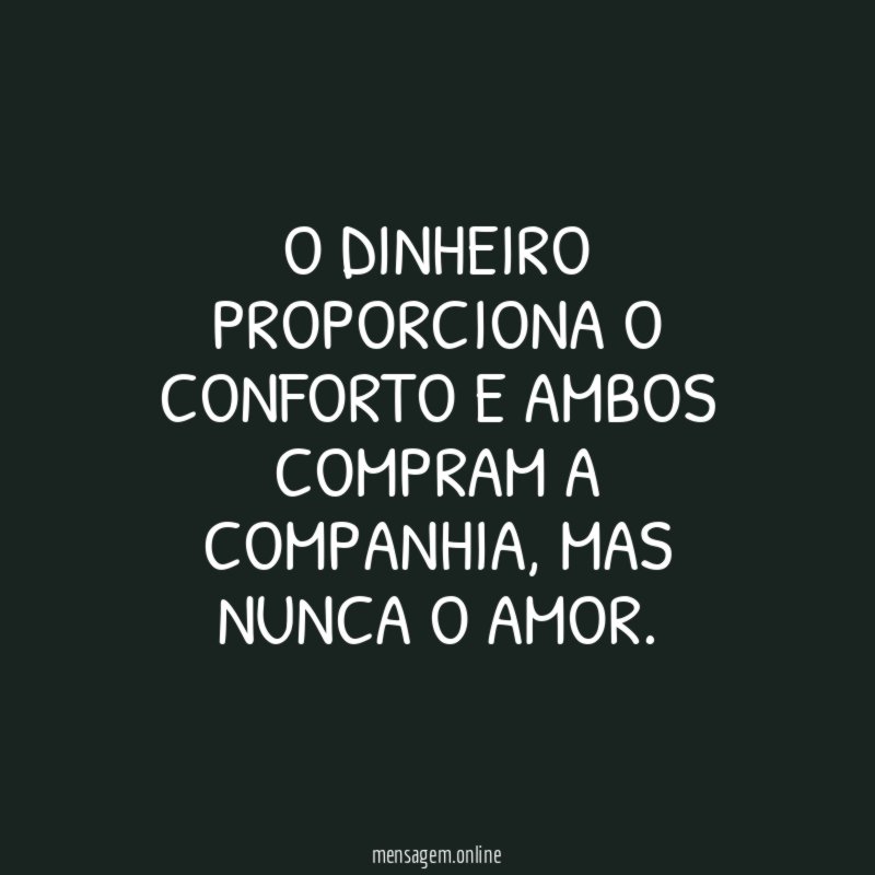 O dinheiro proporciona o conforto e ambos compram a companhia