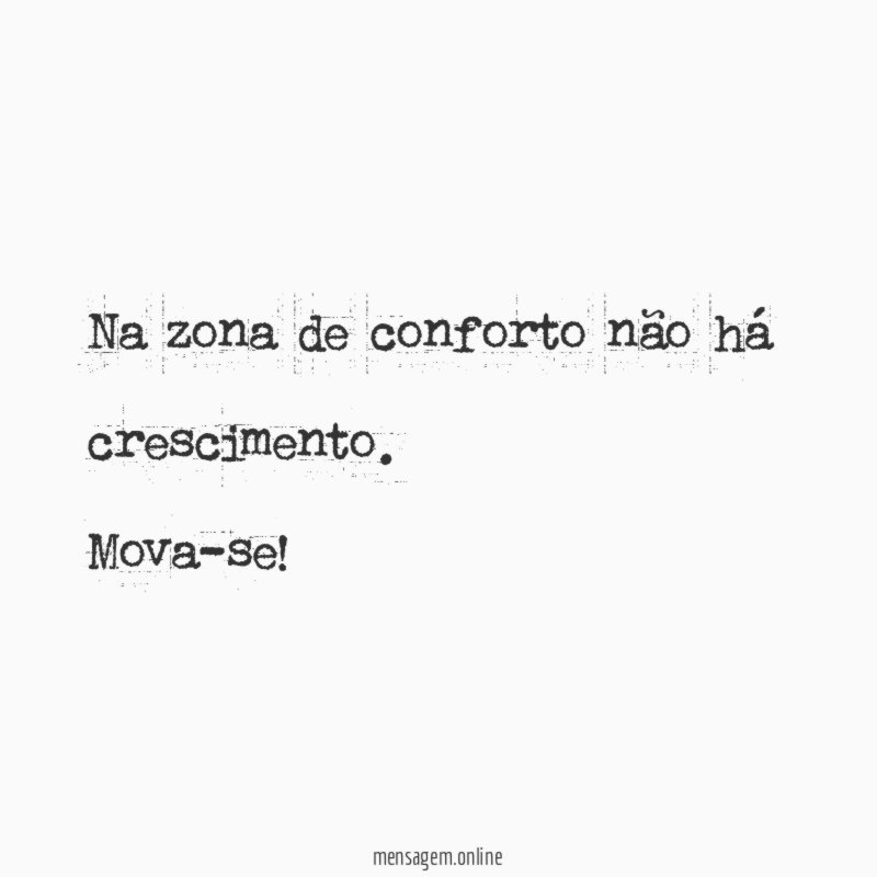 Na zona de conforto não há crescimento