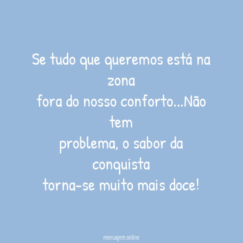 Se tudo que queremos está na zona fora do nosso conforto