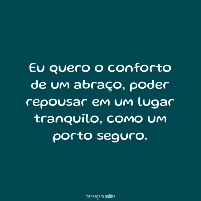 Eu quero o conforto de um abraço