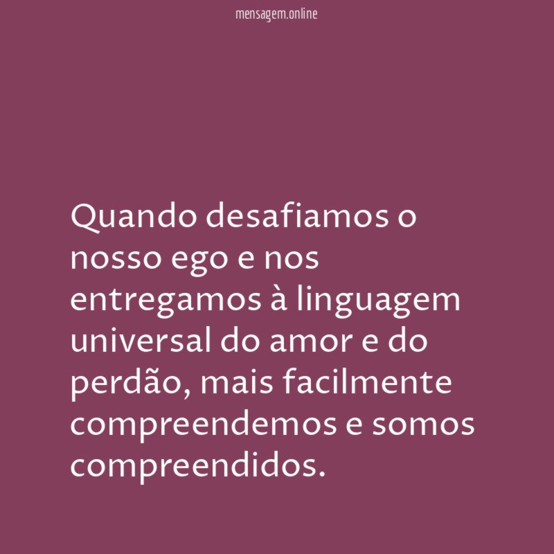 Quando desafiamos o nosso ego e nos entregamos
