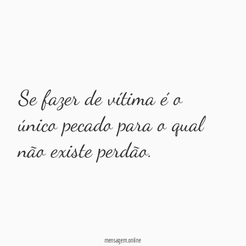 Se fazer de vítima é o único pecado