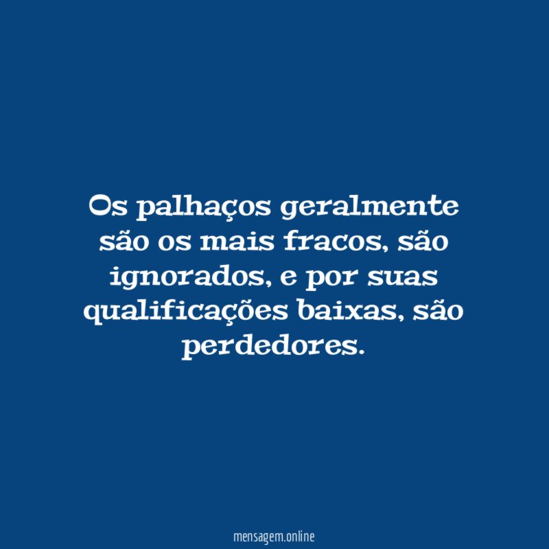 Os palhaços geralmente são os mais fracos