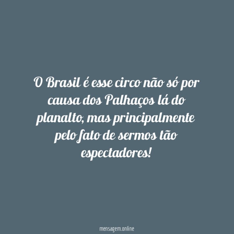 O Brasil é esse circo não só por