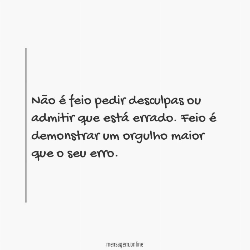 Não é feio pedir desculpas ou admitir que está errado