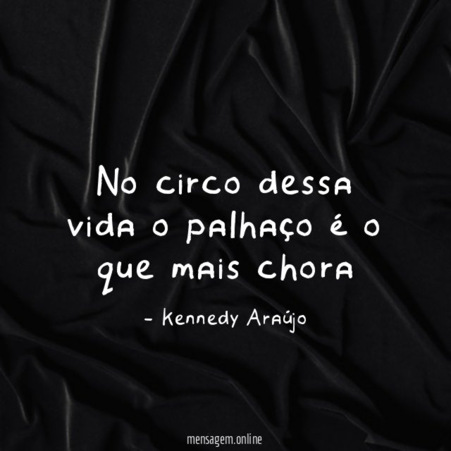 No circo dessa vida o palhaço é o que mais chora