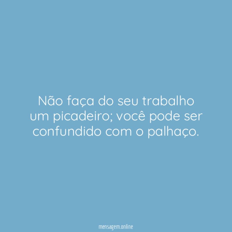 Não faça do seu trabalho um picadeiro