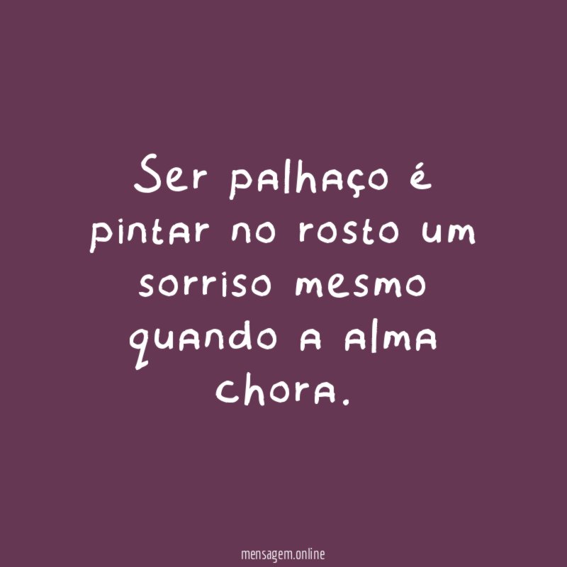 Ser palhaço é pintar no rosto um sorriso