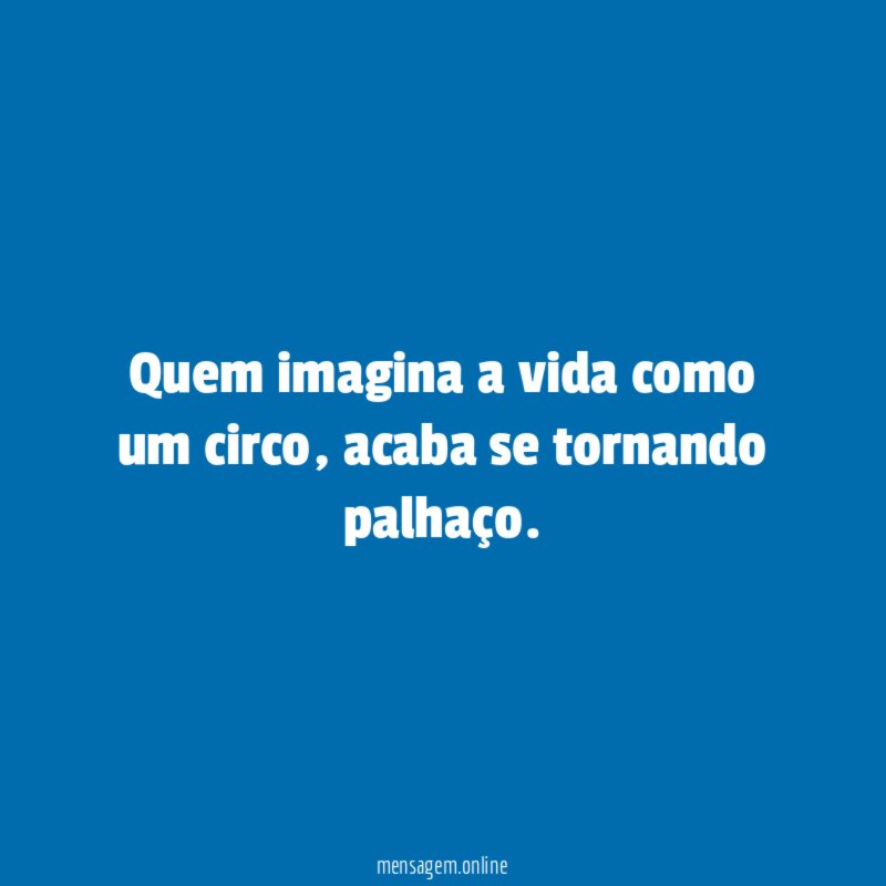 Quem imagina a vida como um circo