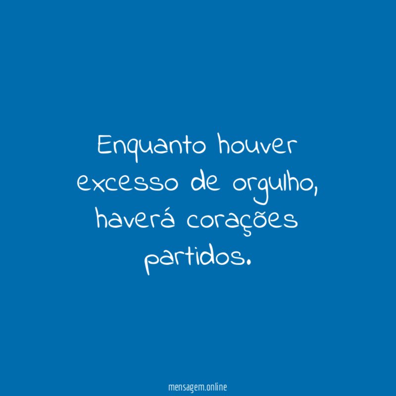 Enquanto houver excesso de orgulho