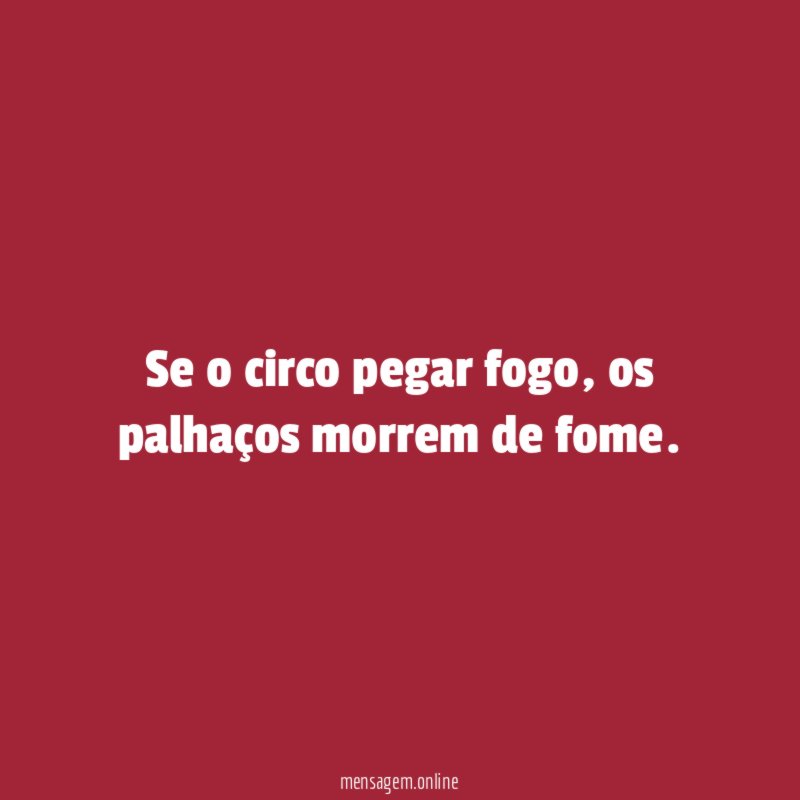 Se o circo pegar fogo