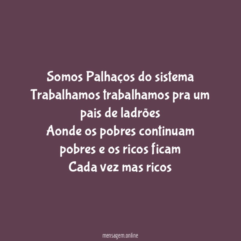 Somos Palhaços do sistema Trabalhamos trabalhamos pra um pais