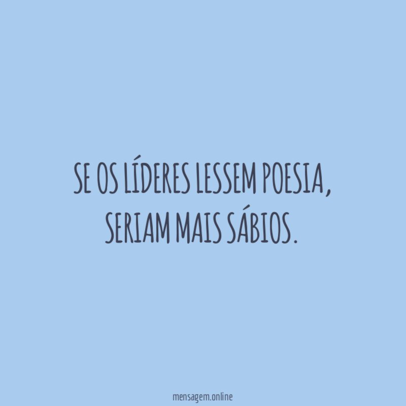 Se os líderes lessem poesia