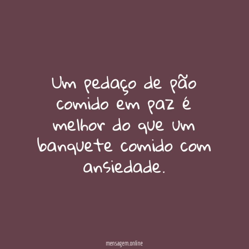 Um pedaço de pão comido em paz é