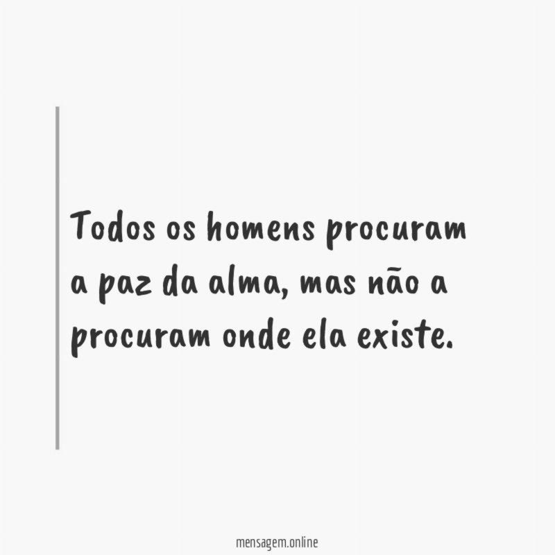 Todos os homens procuram a paz da alma