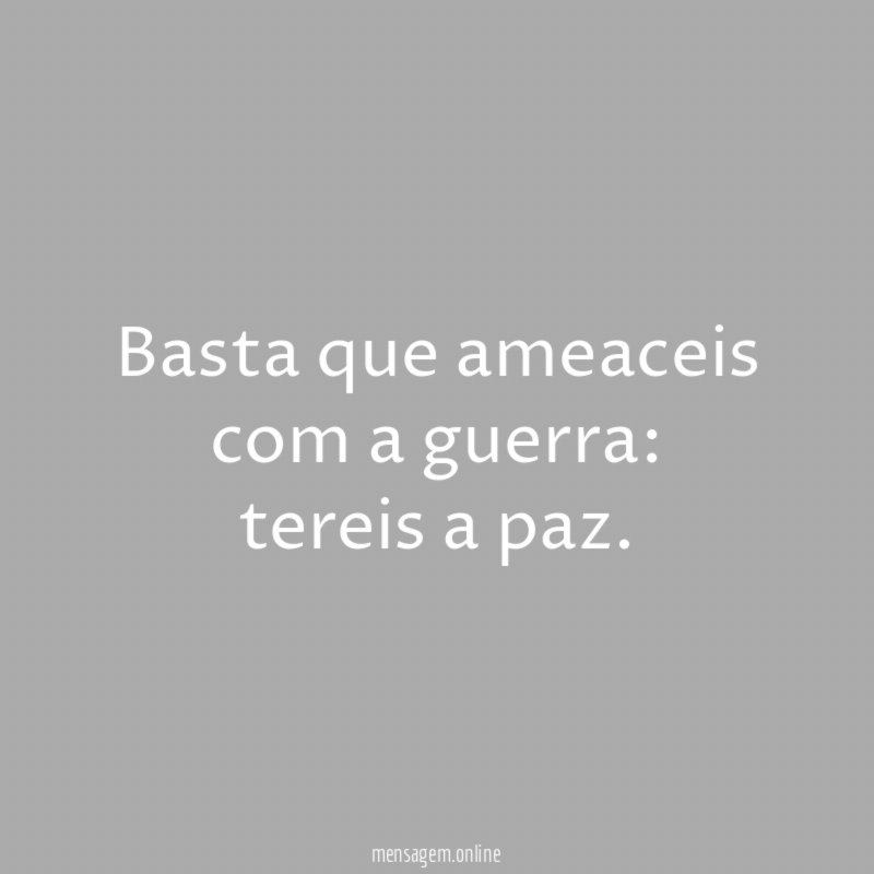Basta que ameaceis com a guerra