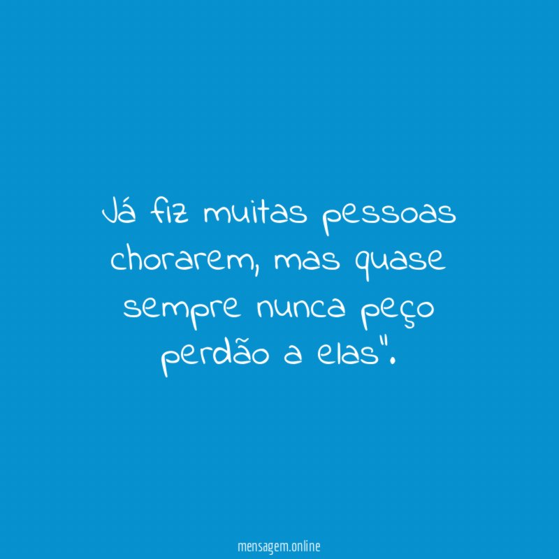 Já fiz muitas pessoas chorarem