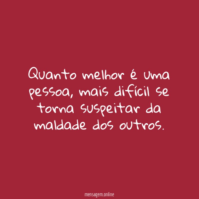 Quanto melhor é uma pessoa