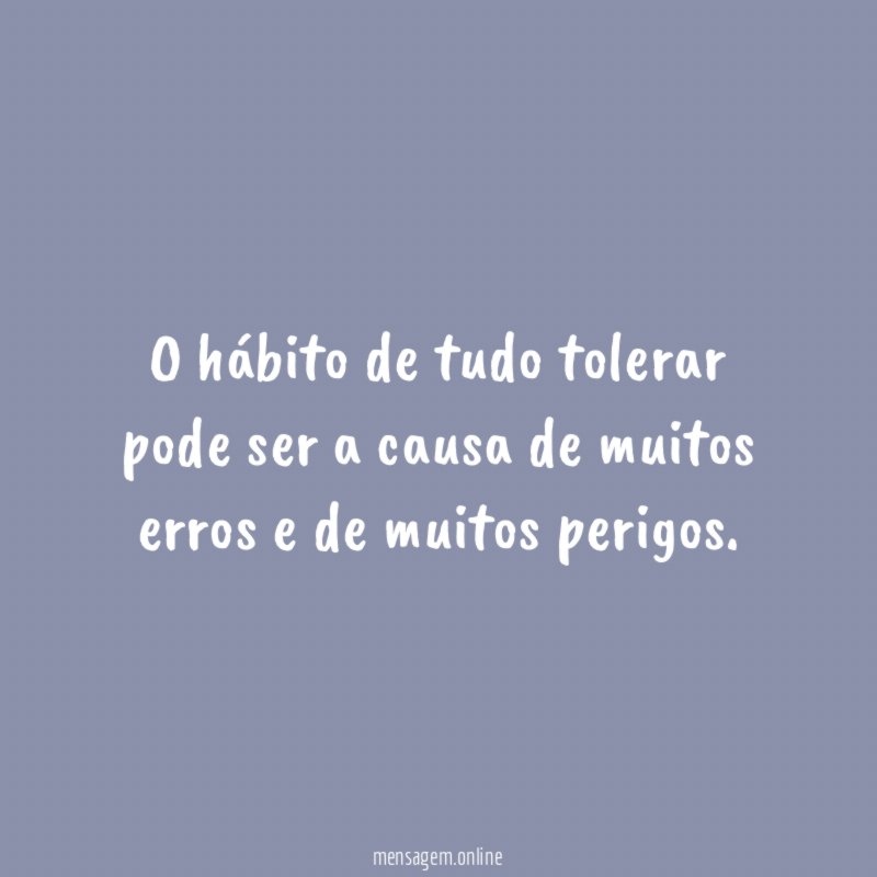 O hábito de tudo tolerar pode ser a