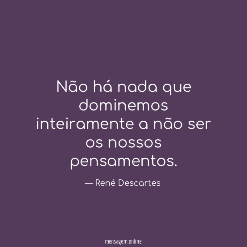 Não há nada que dominemos inteiramente a não