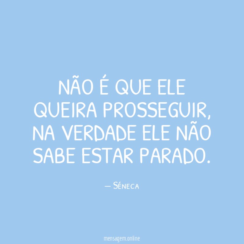 Não é que ele queira prosseguir