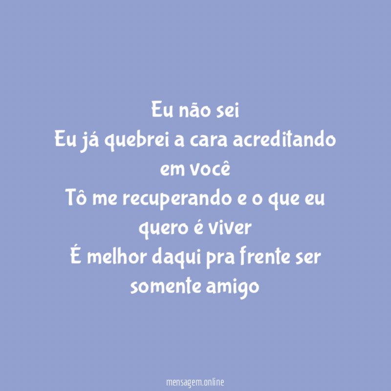 Eu não sei Eu já quebrei a cara acreditando