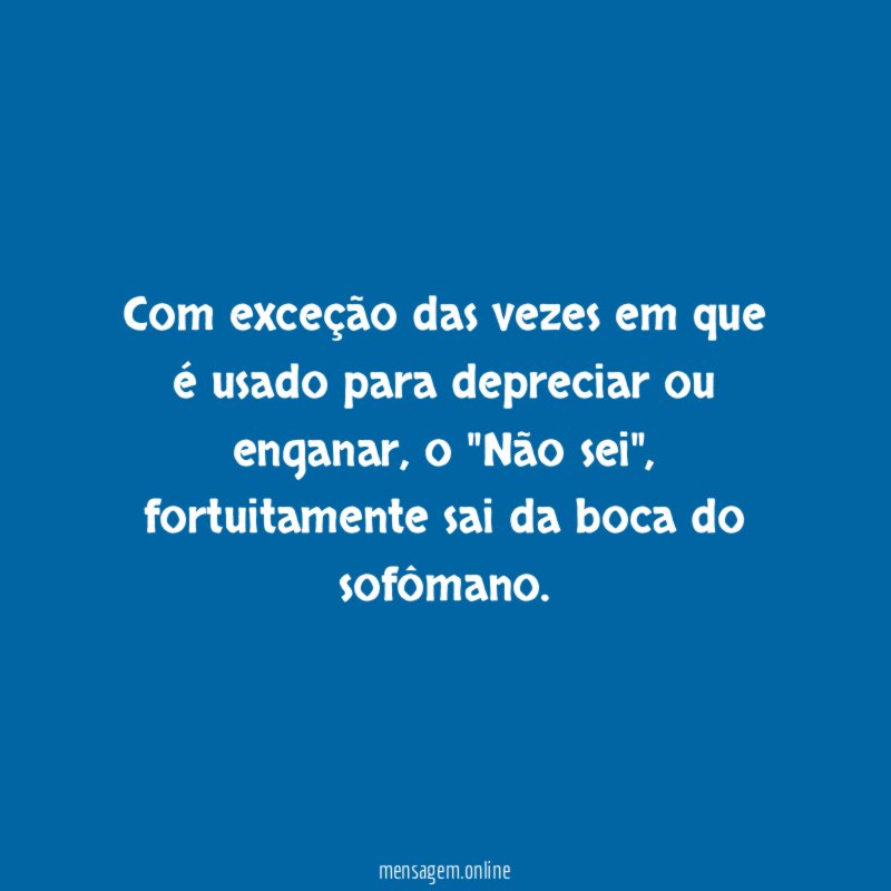 Com exceção das vezes em que é usado para depreciar ou enganar