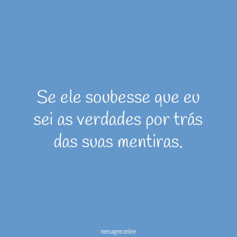 Se ele soubesse que eu sei as verdades