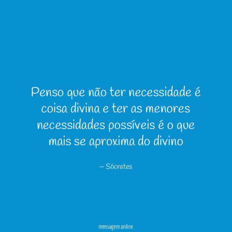 Penso que não ter necessidade é coisa divina