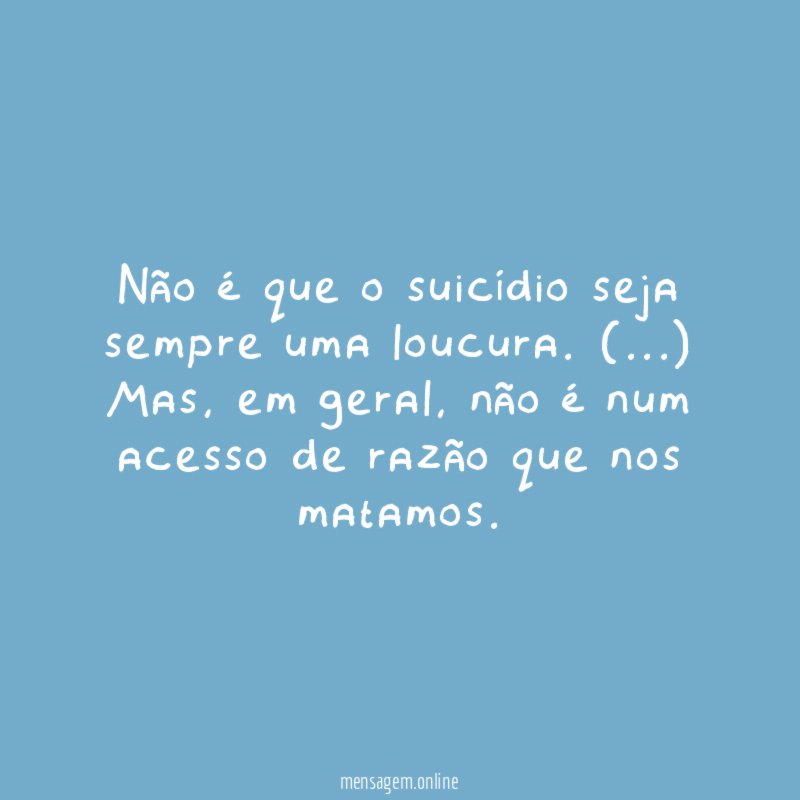 Não é que o suicídio seja sempre uma loucura