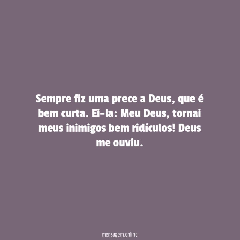 Sempre fiz uma prece a Deus