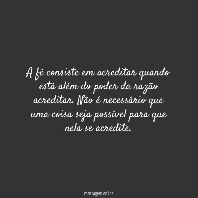 A fé consiste em acreditar quando está além