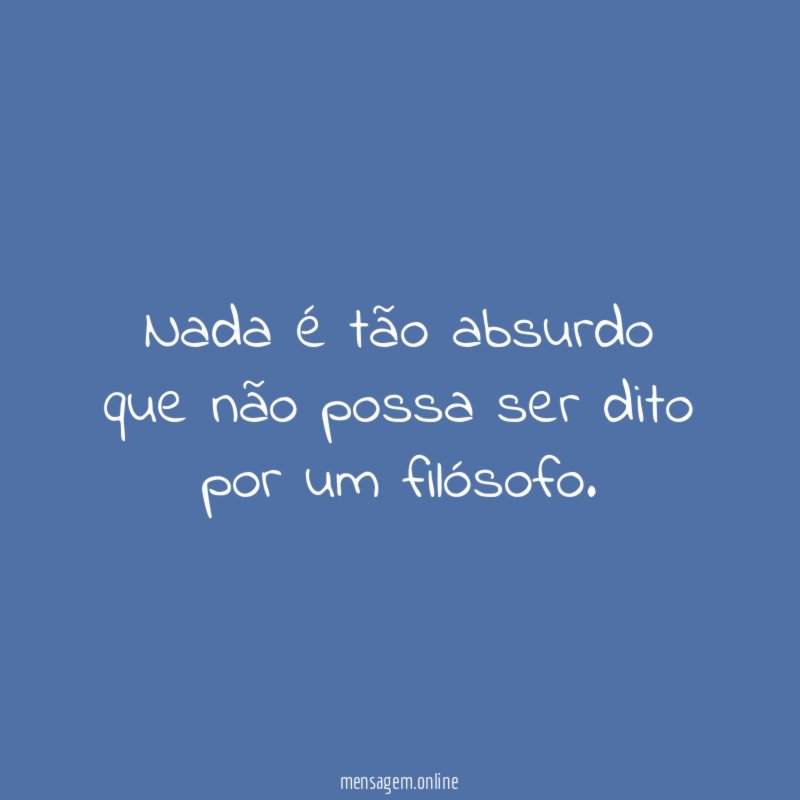 Nada é tão absurdo que não possa ser