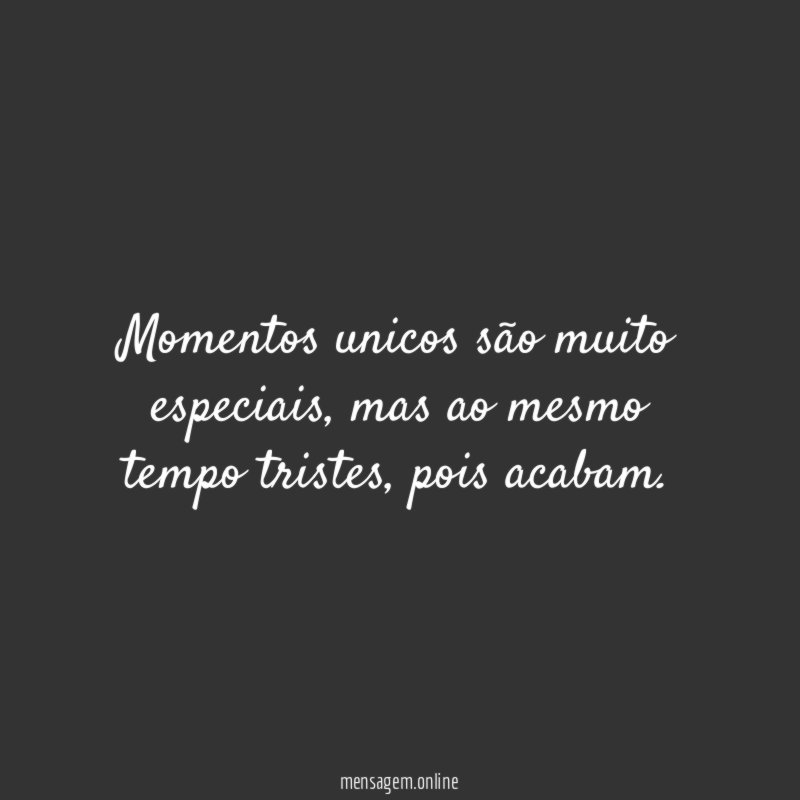 Momentos unicos são muito especiais