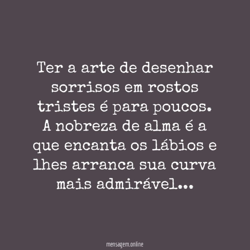 Ter a arte de desenhar sorrisos em rostos tristes é para poucos