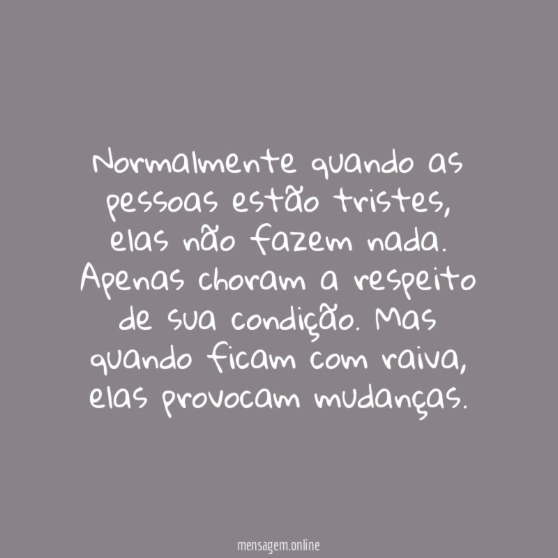 Normalmente quando as pessoas estão tristes