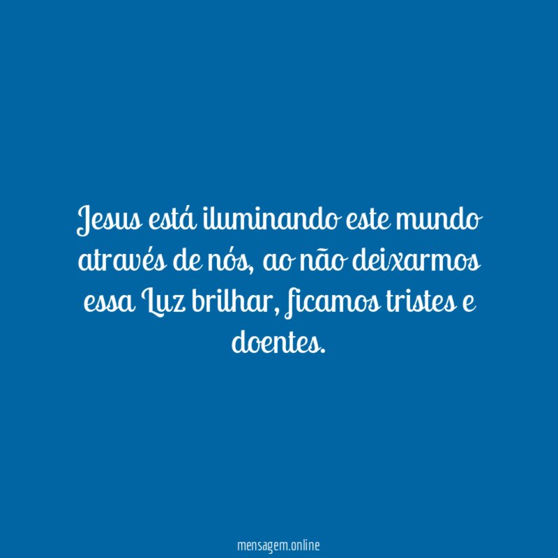 Jesus está iluminando este mundo através de nós
