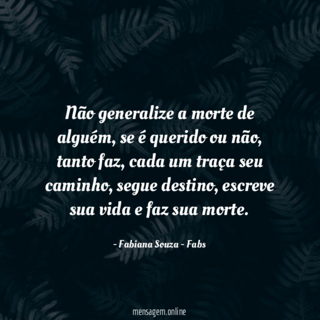 Não generalize a morte de alguém