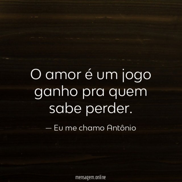 O amor é um jogo ganho pra quem sabe perder