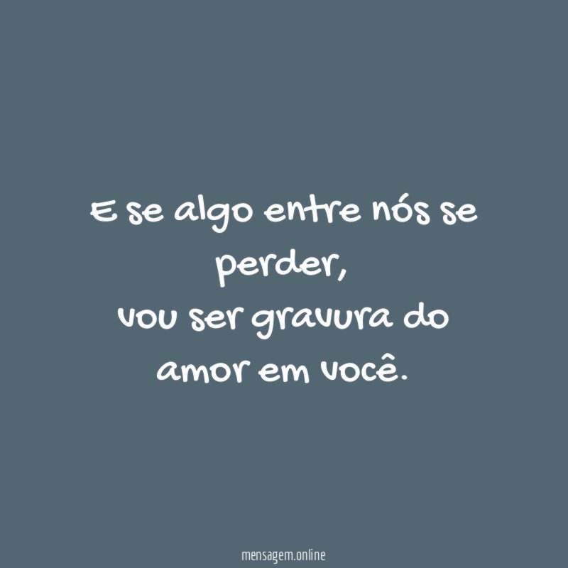 E se algo entre nós se perder