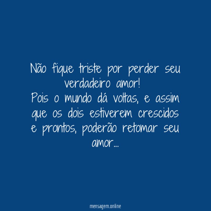 Não fique triste por perder seu verdadeiro amor