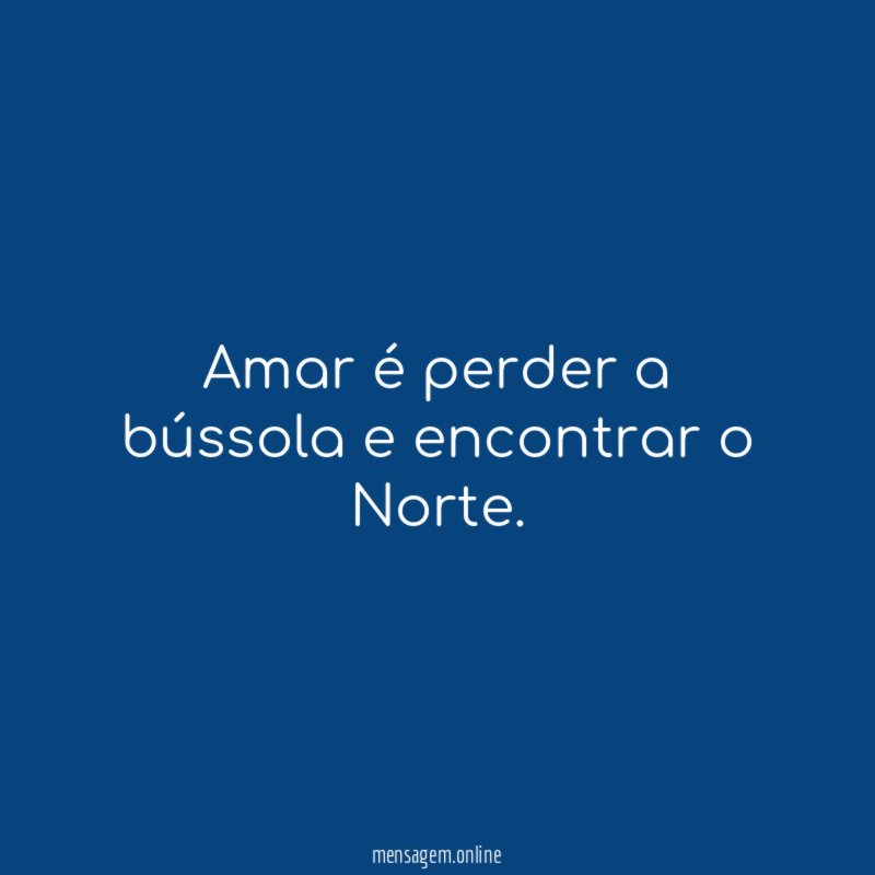 Amar é perder a bússola e encontrar o Norte