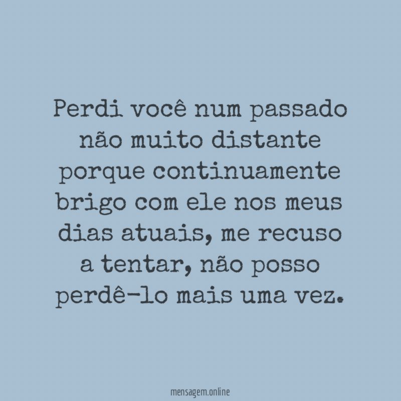 Perdi você num passado não muito distante porque