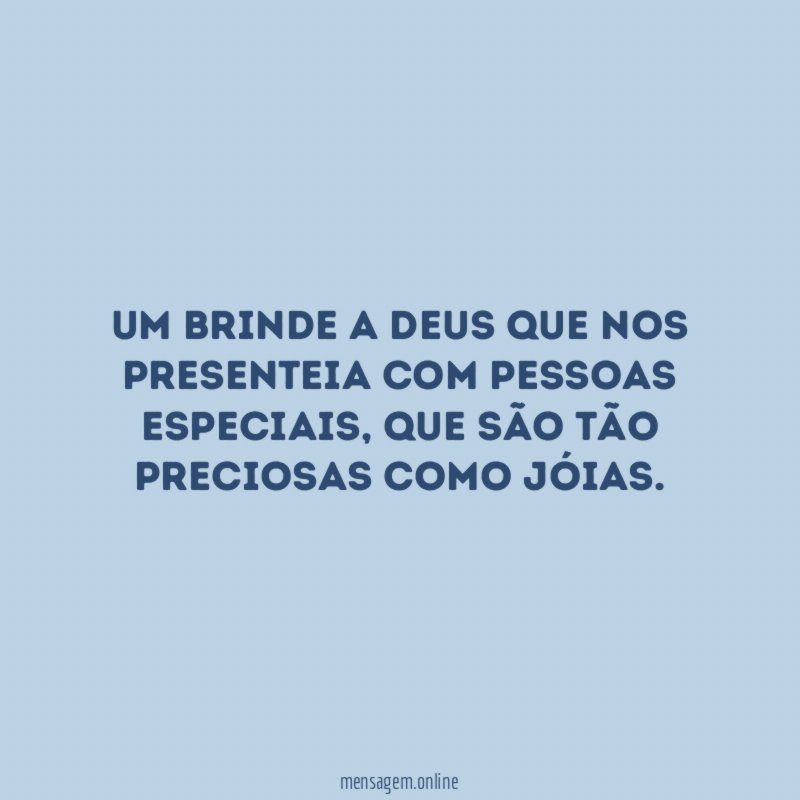 um brinde a Deus que nos presenteia com pessoas especiais
