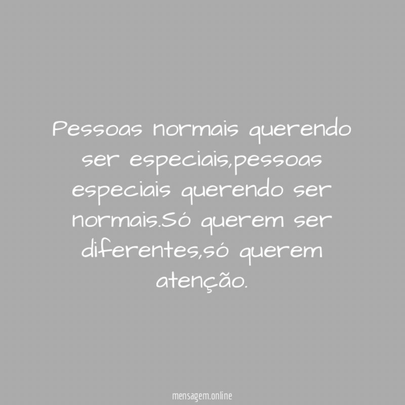 Pessoas normais querendo ser especiais