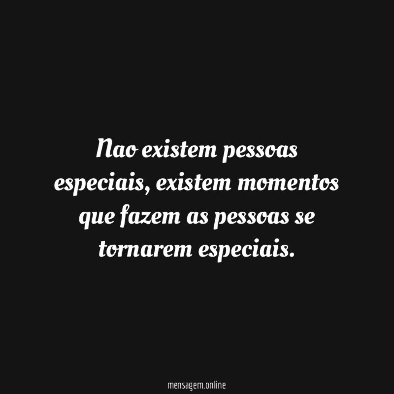Nao existem pessoas especiais
