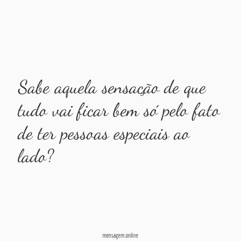 Sabe aquela sensação de que tudo vai ficar