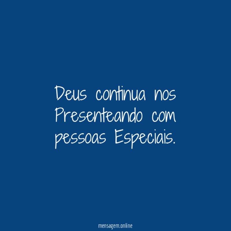 Deus continua nos Presenteando com pessoas Especiais