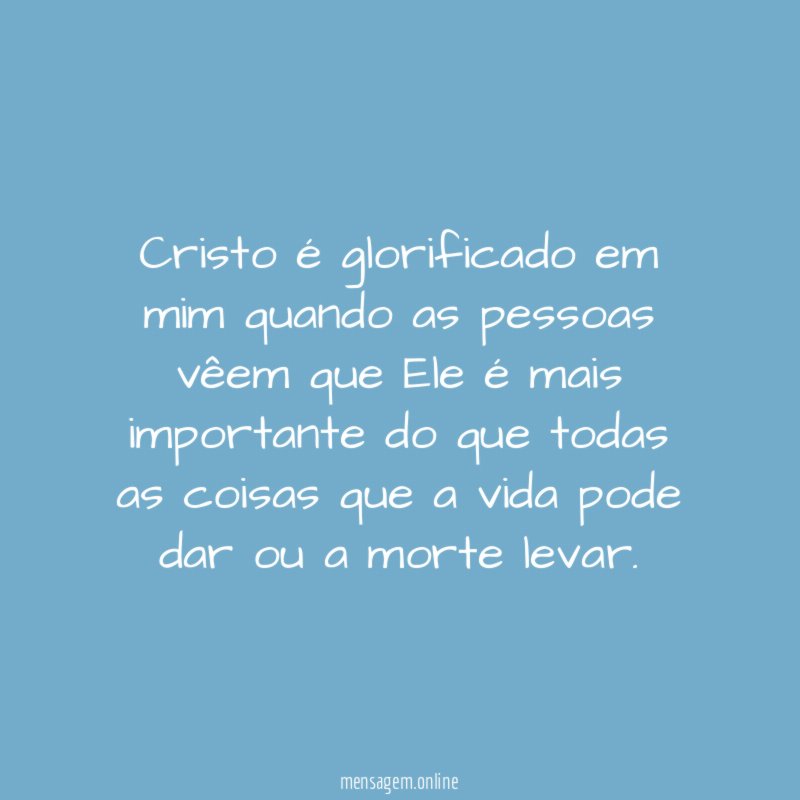 Cristo é glorificado em mim quando as pessoas